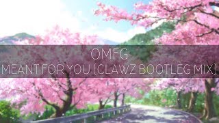 OMFG  Meant For You CLAWZ Bootleg Mix [upl. by Nauqaj]