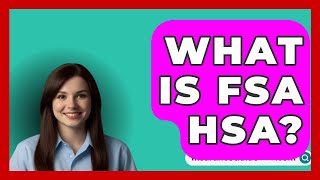 What Is FSA HSA  InsuranceGuide360com [upl. by Aitropal44]