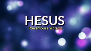 HESUS Lyrics Powerhouse Worship [upl. by Mourant]