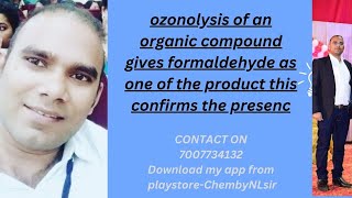 ozonolysis of an organic compound gives formaldehyde as one of the product this confirms the presenc [upl. by Sapienza271]