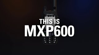 Introducing the Next Generation MXP600 TETRA Radio [upl. by Eceinhoj416]