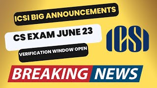 Breaking News  ICSI Big Announcements CS Exam June 2023 verification window Open [upl. by Hirsch442]