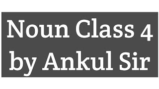 Noun Class 4 by Ankul Sir [upl. by Harrie]