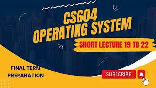 CS604 Lec 1922  CS604 final term Preparation  cs604 short lectures  Operating system lectures [upl. by Harac]