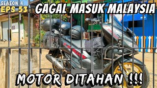 MIMPI BURUK terjadi MOTOR DITAHAN GAGAL RIDING DI MALAYSIA S4 eps 53 Touring 3 Negara [upl. by Allenaj652]