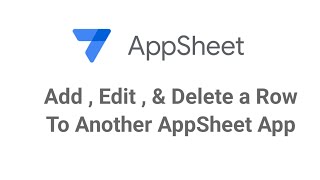 AppSheet Add Edit and Delete Row To Another AppSheet App [upl. by Alliuqaj]