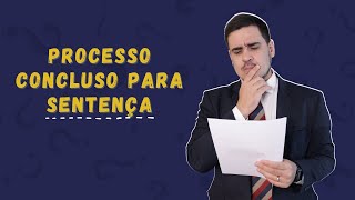 PROCESSO CONCLUSO PARA SENTENÇA  O QUE ISSO SIGNIFICA [upl. by Bushey]