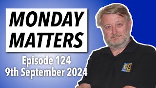 MONDAY MATTERS Episode 124 9th September 2024  Garys Stuff news and views [upl. by Ayr]