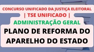 Plano de Reforma do Aparelho do Estado  Administração Geral  TSE Unificado [upl. by Mohandas828]