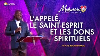 L’APPELÉ LE SAINT ESPRIT ET LES DONS SPIRITUELS  Roland DALO Apôtre  METANOIA CONFÉRENCE [upl. by Torp984]