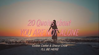 20 Quotes about You Are Not Alone Colbie Caillat amp Sheryl Crow  Ill Be Here youarenotalone [upl. by Aihtnic]