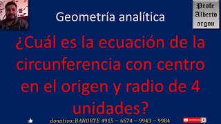 ¿Cuál es la ecuación de la circunferencia con centro en el origen y radio de 4 unidades [upl. by Sarajane]