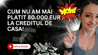 Cum am reusit sa nu mai platesc 80000 EUR la creditul pentru casa [upl. by Aissatsan938]