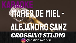 MARES DE MIEL  ALEJANDRO SANZ  KARAOKE  PISTA  CROSSING STUDIO [upl. by Satterlee952]