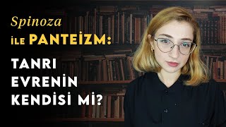 Spinoza Tanrı Evrenin Kendisi Olabilir mi  Felsefe Tarihi 25 [upl. by Viglione]