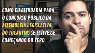 Como estudar para o concurso da Assembleia Legislativa do Tocantins ALETO começando do ZERO [upl. by Enirehtahc]