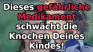 Dieses gefährliche Medikament schwächt die Knochen Deines Kindes [upl. by Lemyt]