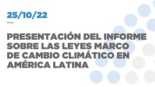 PRESENTACIÓN INFORME SOBRE LEYES DE CAMBIO CLIMÁTICO EN AMÉRICA LATINA 251022 [upl. by Nyleaj]