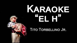 El H  Karaoke  Tito Torbellino JR [upl. by Eeryn]