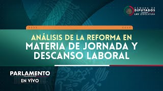 ParlamentoEnVivo  Análisis de la Reforma en materia de jornada y descanso laboral [upl. by Esadnac]