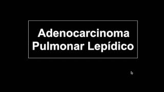 Adenocarcinoma pulmonar de crescimento lepídico [upl. by Thierry816]