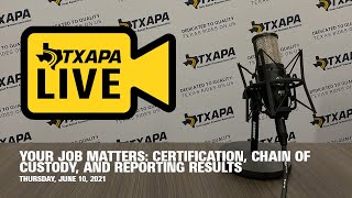 TXAPA Live Your Job Matters  Certification Chain of Custody and Reporting Results [upl. by Phionna]