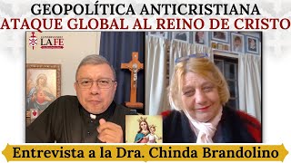 Geopolítica anticristiana Ataque global al Reino de Cristo Entrevista a la Dra Chinda Brandolino [upl. by Vikky532]