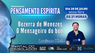 BEZERRA DE MENEZES  O MENSAGEIRO DO BEM LUCIANO KLEIN portaldoconsolador [upl. by Eerrehc]