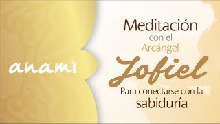 Meditación con el Arcángel Jofiel para conectarse con la Sabiduría [upl. by Kwon]