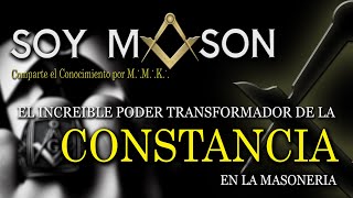 EL PODER TRANSFORMADOR DE LA CONSTANCIA EN LA MASONERIA [upl. by Ganny]