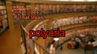 What does polyuria mean [upl. by Helman]