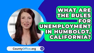 What Are The Rules For Unemployment In Humboldt California  CountyOfficeorg [upl. by Aremmat342]