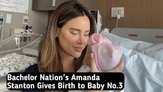 Bachelor Nations Amanda Stanton Gives Birth to Baby No3  Amanda Stanton [upl. by Fiann]