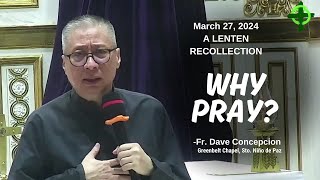 WHY PRAY  A Lenten Recollection by Fr Dave Concepcion at Greenbelt Chapel on Mar 27 2024 [upl. by Farlie]