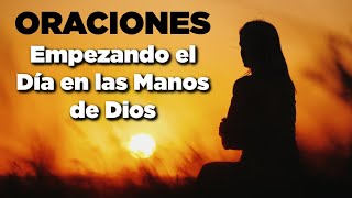 Empezando el Día en las MANOS de DIOS con Poderosas Oraciones [upl. by Turtle909]