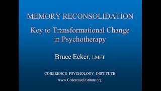 MEMORY RECONSOLIDATION Key To Transformational Change in Psychotherapy  Bruce Ecker LMFT [upl. by Nnylakcaj150]