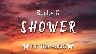 Becky G  Shower Lyrics quotExactly why You light me up insidequot Tiktok Song [upl. by Ecirtael]