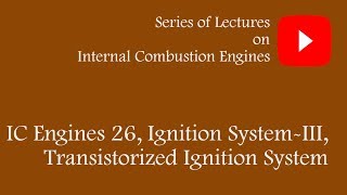 IC engines 26 ignition systemIII Transistorized Ignition System [upl. by Strang]