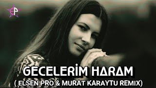 Elsen Pro amp Murat Karaytu  Gecelerim Haram  Türkçe Remix [upl. by Holman]