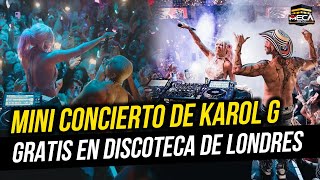 MINI CONCIERTO DE KAROL G GRATIS EN DISCOTECA DE LONDRES [upl. by Enilorak]