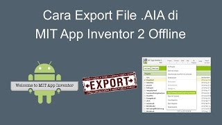 Cara Export File AIA di MIT App Inventor 2 Offline dan Online [upl. by Hecht381]