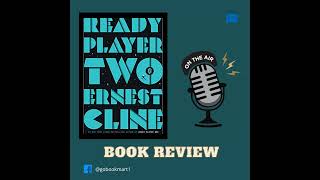 Ready Player Two  By – Ernest Cline  Novel Review Podcast [upl. by Rebba]