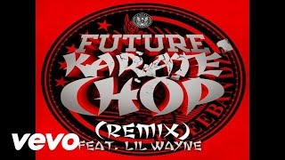 Future  Karate Chop Remix Audio ft Lil Wayne [upl. by Ttemme]