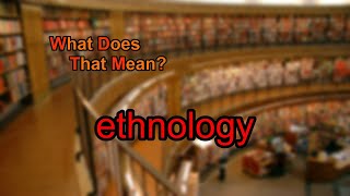 What does ethnology mean [upl. by Lasorella]