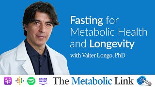 Valter Longo PhD  Fasting for Metabolic Health amp Longevity  The Metabolic Link Ep6 [upl. by Octave]