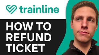 How To Refund The Trainline Ticket  Full Guide [upl. by Aerdnak]