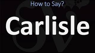 How to Pronounce Carlisle CORRECTLY [upl. by Biles]