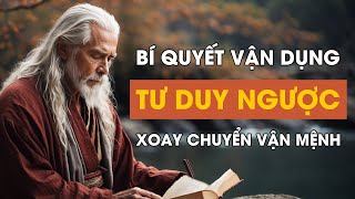 BÍ QUYẾT VẬN DỤNG TƯ DUY NGƯỢC ĐỂ XOAY CHUYỂN VẬN MỆNH  Tư Duy Ngược [upl. by Ahso679]