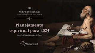 PLANEJAMENTO ESPIRITUAL PARA 2024  O DIRETOR ESPIRITUAL 12 [upl. by Alduino398]