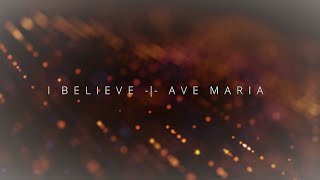 I Believe  Ave Maria [upl. by Shay]